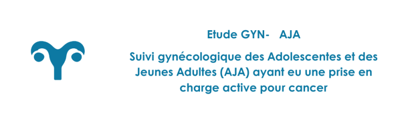 Etude GYN-AJA - Suivi gynécologique des Adolescentes et des Jeunes Adultes (AJA) ayant eu une prise en charge active pour cancer